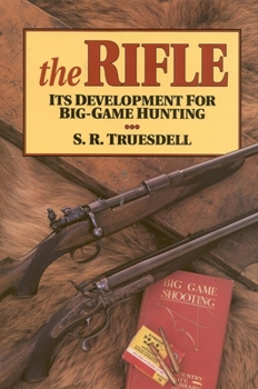 Hardcover The Rifle: Its Development for Big-Game Hunting Book