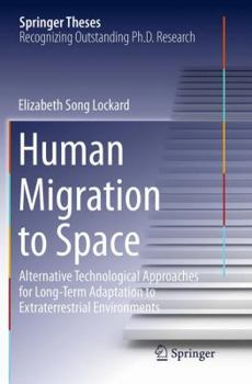 Paperback Human Migration to Space: Alternative Technological Approaches for Long-Term Adaptation to Extraterrestrial Environments Book