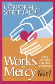 Paperback The Corporal & Spiritual Works of Mercy: Living Christian Love and Compassion Book