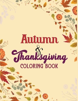 Autumn & Thanksgiving Coloring Book: Thanksgiving Holiday Coloring Pages Autumn, Fall Coloring Pages, Stress Relieving Autumn Coloring Pages, Holiday ... Holiday Designs (Cards Alternative)