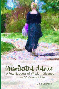 Paperback Unsolicited Advice: A Few Nuggets of Wisdom Gleaned from 60 Years of Life Book