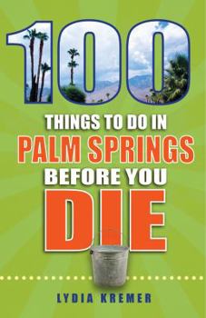 100 Things to Do in Palm Springs Before You Die
