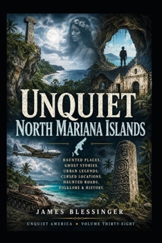Unquiet Northern Mariana Islands: Hauntings, Folklore, and Unexplained History (Unquiet America: A Paranormal Folklore Series)