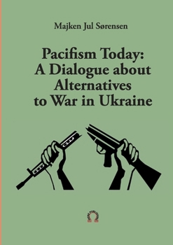 Pacifism Today: A Dialogue about Alternatives to War in Ukraine