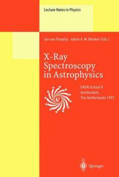 X-Ray Spectroscopy in Astrophysics: Lectures Held at the Astrophysics School X Organized by the European Astrophysics Doctoral Network (Eadn) in Amsterdam, the Netherlands, September 22 October 3, 199