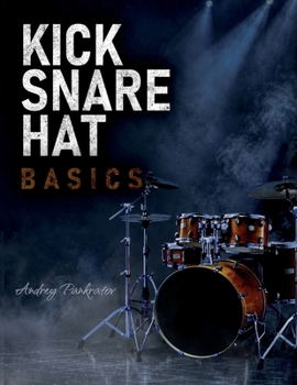 Paperback Kick, Snare, Hat Basics: A Comprehensive Introduction to the Drums for Beginners Book