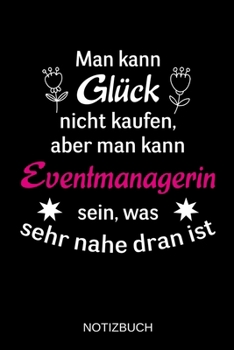 Man kann Glück nicht kaufen, aber man kann Eventmanagerin sein, was sehr nahe dran ist: A5 Notizbuch | Liniert 120 Seiten | Geschenk/Geschenkidee zum ... | Muttertag | Namenstag (German Edition)