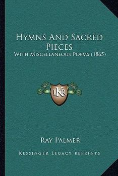 Paperback Hymns And Sacred Pieces: With Miscellaneous Poems (1865) Book