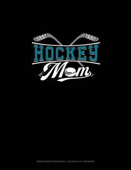 Paperback Hockey Mom: Graph Paper Notebook - 0.25 Inch (1/4") Squares Book