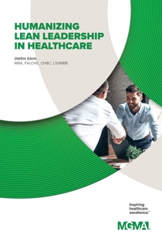 Paperback Humanizing Lean Leadership in Healthcare How Lean Six SIGMA Can Improve Workplace Efficiency and Enhance Patient Outcomes Book