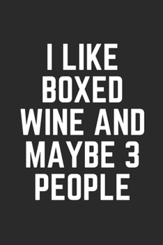 Paperback I Like Boxed Wine and Maybe 3 People: Lined Journal Notebook With Quote Cover, 6x9, Soft Cover, Matte Finish, Journal To Write In, 120 Page Book