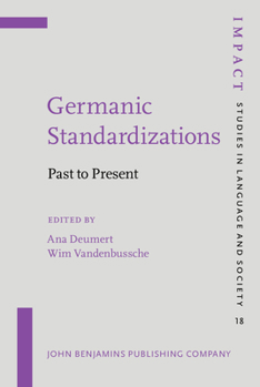 Germanic Standardizations: Past to Present (Impact: Studies in Language and Society) - Book #18 of the IMPACT: Studies in Language, Culture and Society
