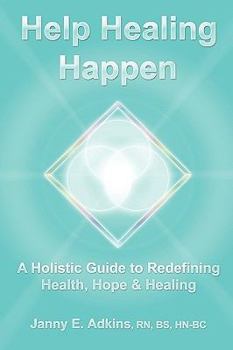 Paperback Help Healing Happen a Holistic Guide to Redefining Health, Hope & Healing Book