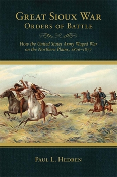 Paperback Great Sioux War Orders of Battle: How the United States Waged War on the Northern Plains, 1876-1877 Book