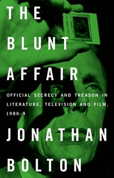 Hardcover The Blunt Affair: Official Secrecy and Treason in Literature, Television and Film, 1980-89 Book