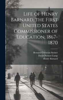 Hardcover Life of Henry Barnard, the First United States Commissioner of Education, 1867-1870 Book