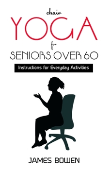 Paperback Chair Yoga for Seniors Over 60: Instructions for Everyday Activities Book