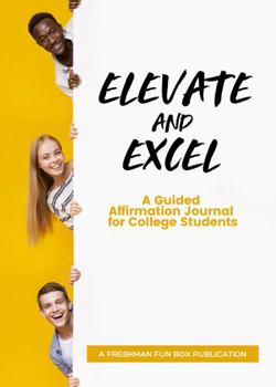 Paperback Elevate and Excel: A Guided Affirmation Journal for College Students Book