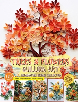 Paperback Trees and Flowers Quilling Art Imagination Design Collection: Hobbies paper quilling Book