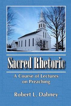 Paperback Sacred Rhetoric: A Course of Lectures on Preaching Book