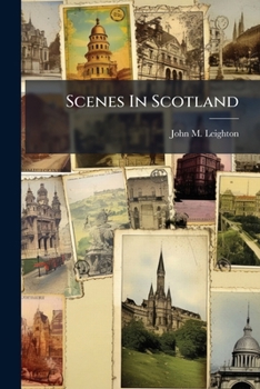 Paperback Scenes In Scotland: With Historical Illustrations, And Biographical Anecdotes Book