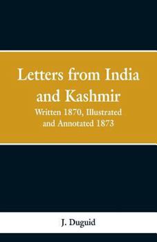 Paperback Letters from India and Kashmir: Written 1870; Illustrated and Annotated 1873 Book
