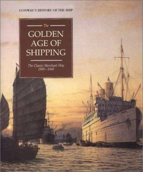 The Golden Age of Shipping: Classic Merchant Ship, 1900-60 - Book #10 of the Conway's History of the Ship