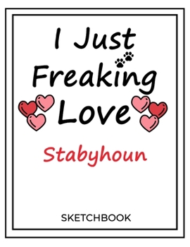 I Just Freaking Love Stabyhoun: SketchBook Solution For Every Dog Lover | Premium 120 Blank Pages (8.5''x11'') | Gift For Stabyhoun Lovers