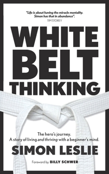 Paperback White Belt Thinking: The hero's journey. A story of living with a beginner's mind Book