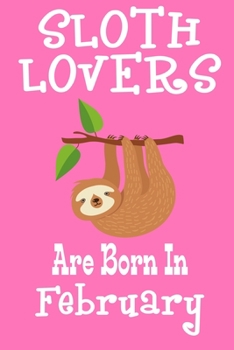 Paperback Sloth Lovers Are Born In February: Birthday Gift for Sloth Lovers Book