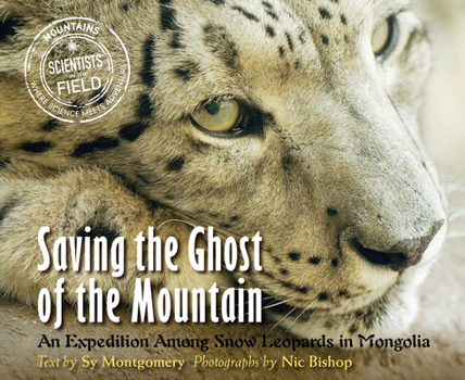 Paperback Saving the Ghost of the Mountain: An Expedition Among Snow Leopards in Mongolia Book