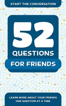 Paperback 52 Questions for Friends: Learn More about Your Friends One Question at a Time Book