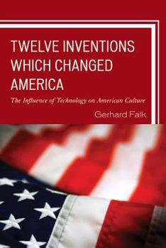 Paperback Twelve Inventions Which Changed America: The Influence of Technology on American Culture Book