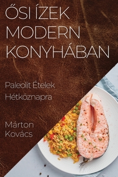 Paperback &#336;si Ízek Modern Konyhában: Paleolit Ételek Hétköznapra [Hungarian] Book