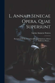 Paperback L. Annaei Senecae Opera, Quae Supersunt: Recognovit Et Rerum Indicem Locupletissimum Adiecit Fridericus Haase ... [Latin] Book