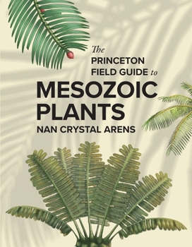 Hardcover The Princeton Field Guide to Mesozoic Plants Book