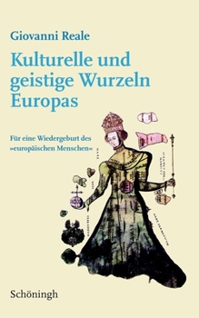 Kulturelle Und Geistige Wurzeln Europas: Für Eine Wiedergeburt Des Europäischen Menschen