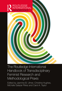 Hardcover The Routledge International Handbook of Transdisciplinary Feminist Research and Methodological Praxis Book