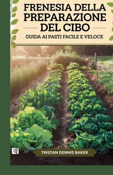 Frenesia della preparazione del cibo: Guida ai pasti facile e veloce (Italian Edition)