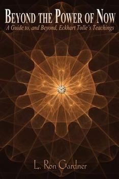 Paperback Beyond the Power of Now: A Guide to, and Beyond, Eckhart Tolle's Teachings Book