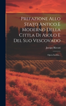 Hardcover Prefazione Allo Stato Antico E Moderno Della Cittla Di Asolo E Del Suo Vescovado: Opera Inedita... [Italian] Book