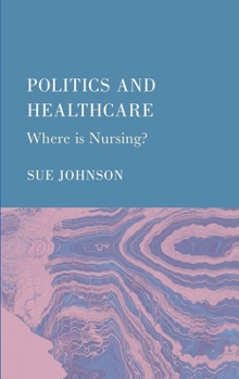 Hardcover Politics and Healthcare: Where is Nursing? Book