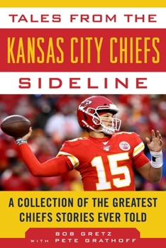 Hardcover Tales from the Kansas City Chiefs Sideline: A Collection of the Greatest Chiefs Stories Ever Told Book