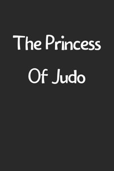 Paperback The Princess Of Judo: Lined Journal, 120 Pages, 6 x 9, Funny Judo Gift Idea, Black Matte Finish (The Princess Of Judo Journal) Book