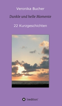 Hardcover Dunkle und helle Momente: 22 Kurzgeschichten [German] Book