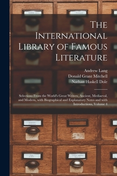 Paperback The International Library of Famous Literature: Selections From the World's Great Writers, Ancient, Mediaeval, and Modern, With Biographical and Expla Book