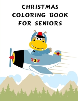 Christmas Coloring Book For Seniors: Coloring Pages with Funny, Easy Learning and Relax Pictures for Animal Lovers (Animals for Grown-Ups)