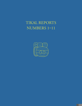 Hardcover Tikal Reports, Numbers 1-11: Facsimile Reissue of Original Reports Published 1958-1961 Book