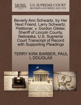 Paperback Beverly Ann Schwartz, by Her Next Friend, Larry Schwartz, Petitioner, V. Gordon Gilster, Sheriff of Lincoln County, Nebraska. U.S. Supreme Court Trans Book