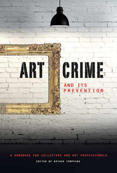 Hardcover Art Crime and Its Prevention: A Handbook for Collectors and Art Professionals Book